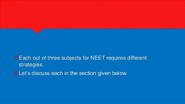 Each out of three subjects for NEET requires different
strategies.
Let’s discuss each in the section given below.
 