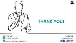 THANK YOU!
CONTACT US:
+91-8882-870-870
partnership@advantageclub.in
FOLLOW US:
Advantage Club
 