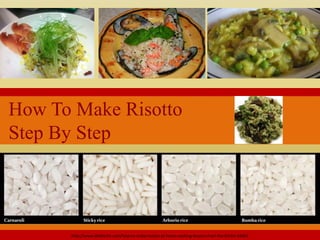 How To Make Risotto
Step By Step
http://www.thekitchn.com/how-to-make-risotto-at-home-cooking-lessons-from-the-kitchn-63452
 