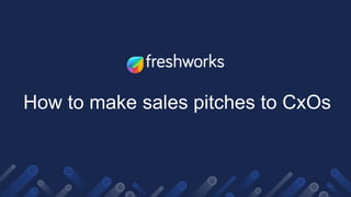 How to make sales pitches to CxOs
 