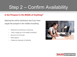 Step 2 – Confirm Availability
Is the Prospect in the Middle of Anything?
Opening the call by checking to see if you have
c...