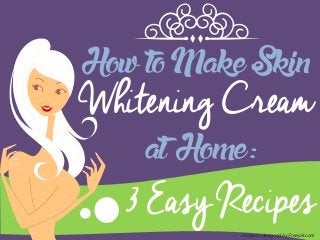 Whitening Cream
HowtoMakeSkin
3 Easy Recipes
atHome:
l
Image(s) designed by Freepik.com
 