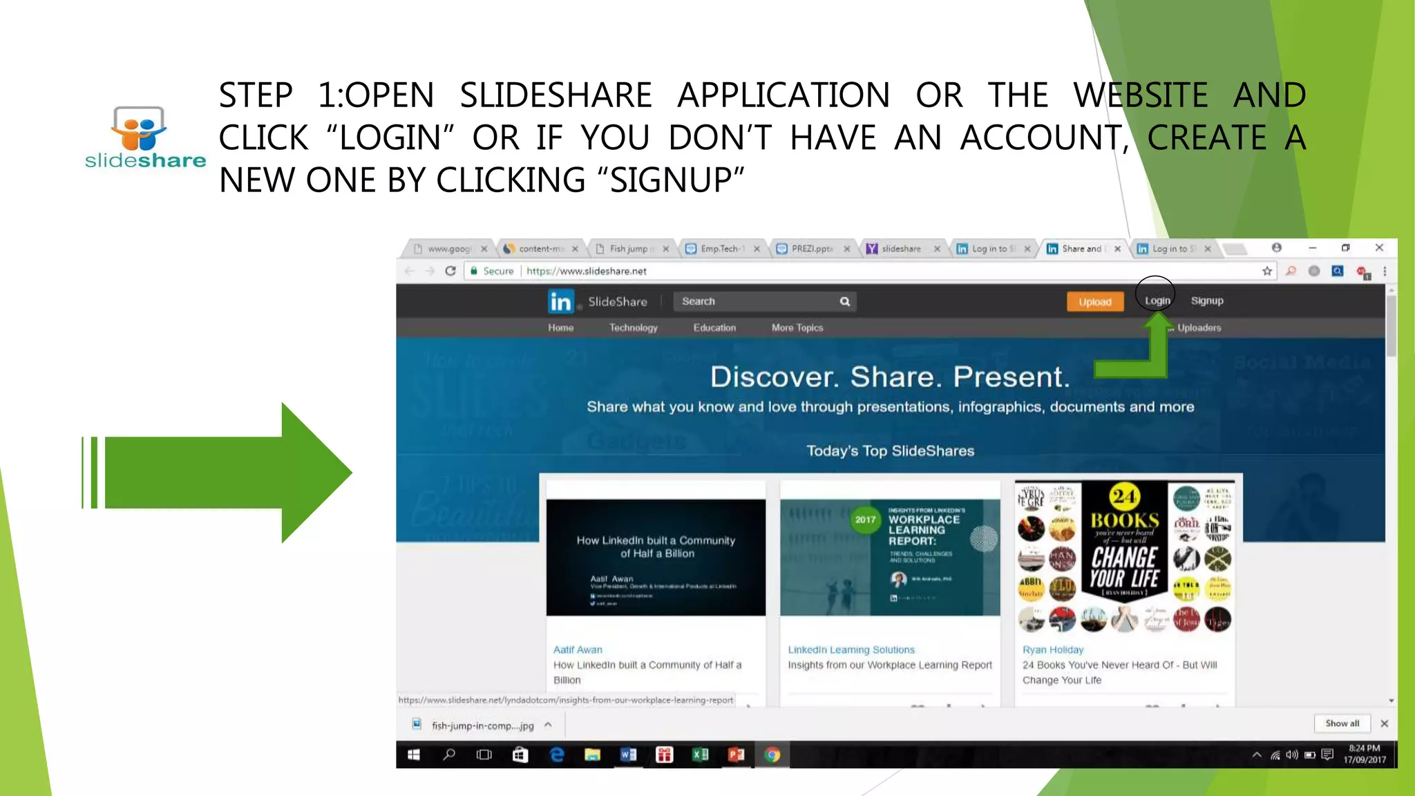 STEP 1:OPEN SLIDESHARE APPLICATION OR THE WEBSITE AND
CLICK “LOGIN” OR IF YOU DON’T HAVE AN ACCOUNT, CREATE A
NEW ONE BY CLICKING “SIGNUP”