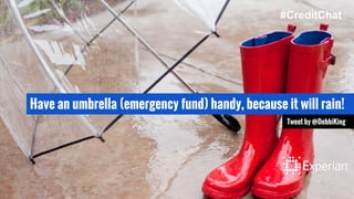 Have an umbrella (emergency fund) handy, because it will rain!
Tweet by @DebbiKing
#CreditChat
 