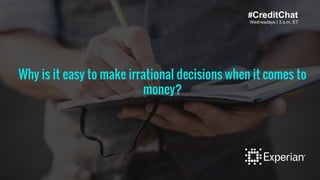 Wednesdays | 3 p.m. ET
#CreditChat
Wednesdays | 3 p.m. ET
Wh tax mistakes that are easy to make?Why is it easy to make irrational decisions when it comes to
money?
#CreditChat
Wednesdays | 3 p.m. ET
 