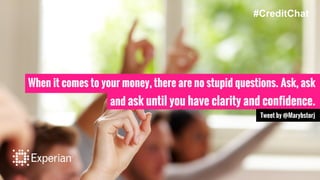 When it comes to your money, there are no stupid questions. Ask, ask
and ask until you have clarity and confidence.
Tweet by @Marybstorj
#CreditChat
 