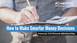 How to Make Smarter Money Decisions
#CreditChat
Wednesdays | 3 p.m. ET
Featuring: Carl Richards @BehaviorGap
 