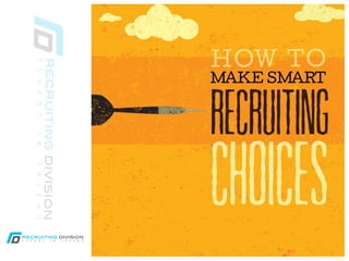 RECRUITING
CHOICES
MAKE SMART
HOW TO
 