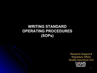 11
Research Support &
Regulatory Affairs
Quality Assurance Unit
WRITING STANDARD
OPERATING PROCEDURES
(SOPs)
 
