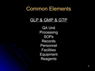 2626
Common Elements
GLP & GMP & GTP
QA Unit
Processing
SOPs
Records
Personnel
Facilities
Equipment
Reagents
 