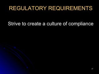 2727
REGULATORY REQUIREMENTS
Strive to create a culture of compliance
 
