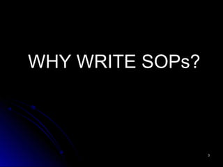 33
WHY WRITE SOPs?
 