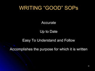3535
WRITING “GOOD” SOPs
Accurate
Up to Date
Easy To Understand and Follow
Accomplishes the purpose for which it is written
 