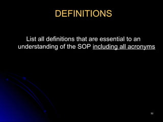 5050
DEFINITIONS
List all definitions that are essential to an
understanding of the SOP including all acronyms
 