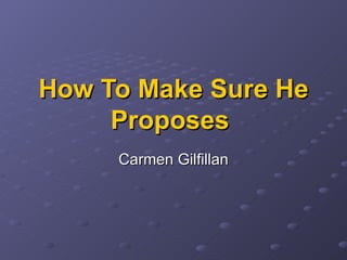 How To Make Sure He Proposes   Carmen Gilfillan 