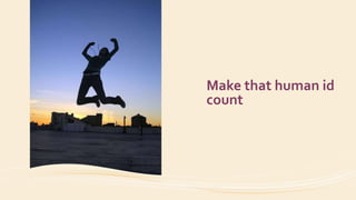 Make that human id
count
 