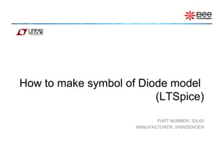 How to make symbol of Diode model
                         (LTSpice)
                            PART NUMBER: S3L60
                     MANUFACTURER: SHINDENGEN
 