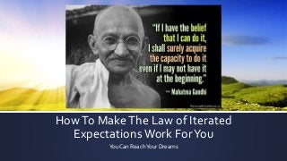 HowTo MakeThe Law of Iterated
Expectations Work ForYou
You Can ReachYour Dreams
 