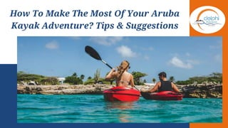 How To Make The Most Of Your Aruba
Kayak Adventure? Tips & Suggestions
 