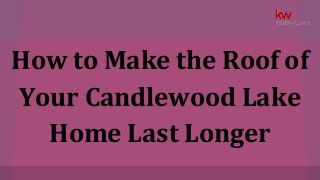 How to Make the Roof of
Your Candlewood Lake
Home Last Longer
 