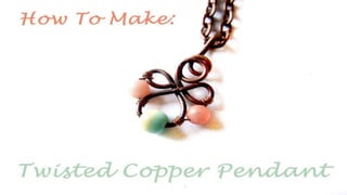How To Make: Twisted Copper Pendant
 
