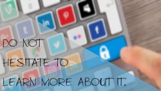 Do not
hesitate to
learn More about it.
 