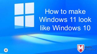 How to make
Windows 11 look
like Windows 10
 