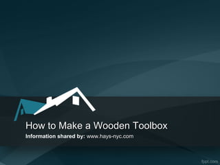 How to Make a Wooden ToolboxHow to Make a Wooden Toolbox
Information shared by: www.hays-nyc.comwww.hays-nyc.com
 