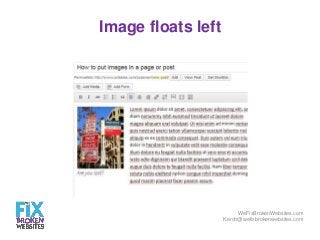 Image floats left

WeFixBrokenWebsites.com
Kerch@wefixbrokenwebsites.com

 