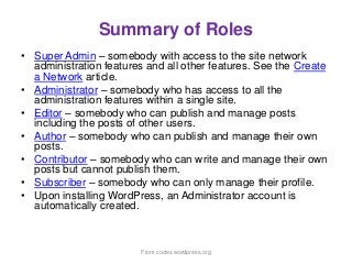 Summary of Roles
• Super Admin – somebody with access to the site network
administration features and all other features. ...