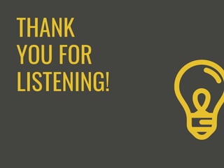 THANK
YOU FOR
LISTENING!
 