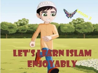 Let’s Learn Islam
   Enjoyably
 