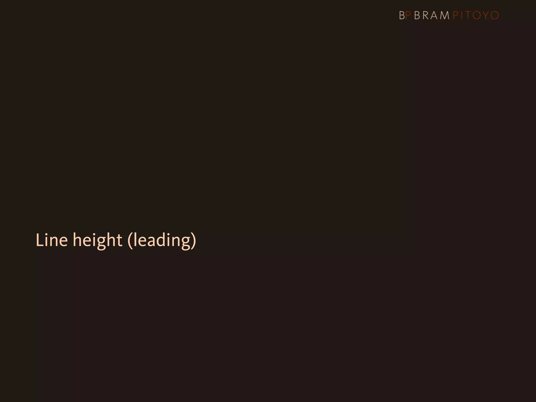 1
 What’s out there & what you should use
2 Steps to better legibility & readability
   Line height (leading)
 