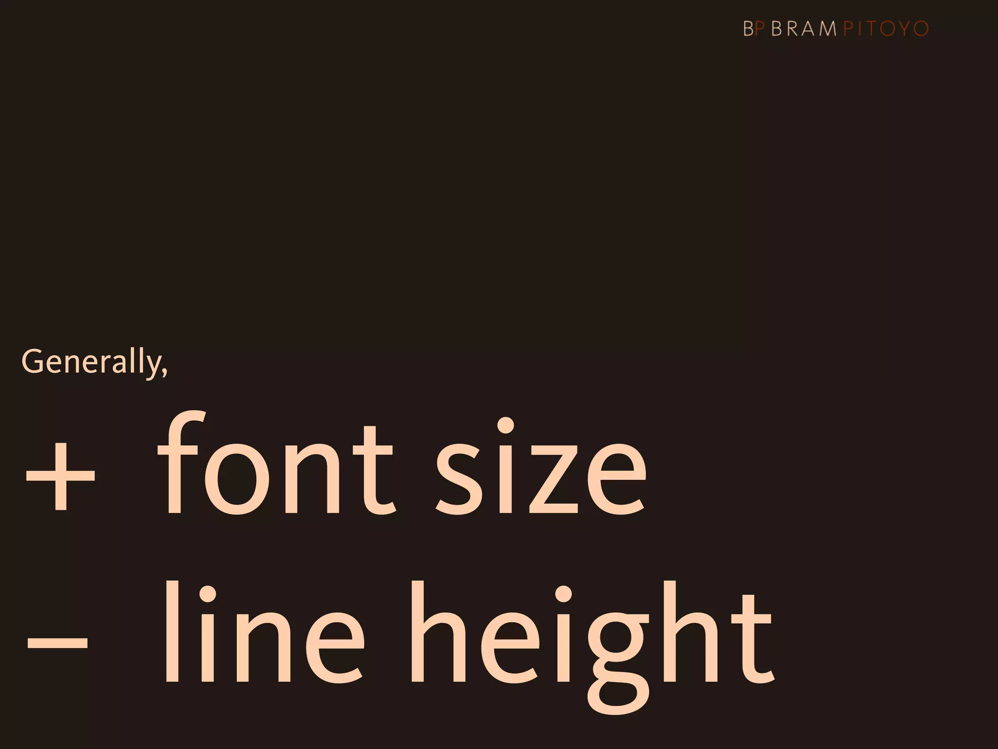 Generally,



+ font size
–

 line height
 