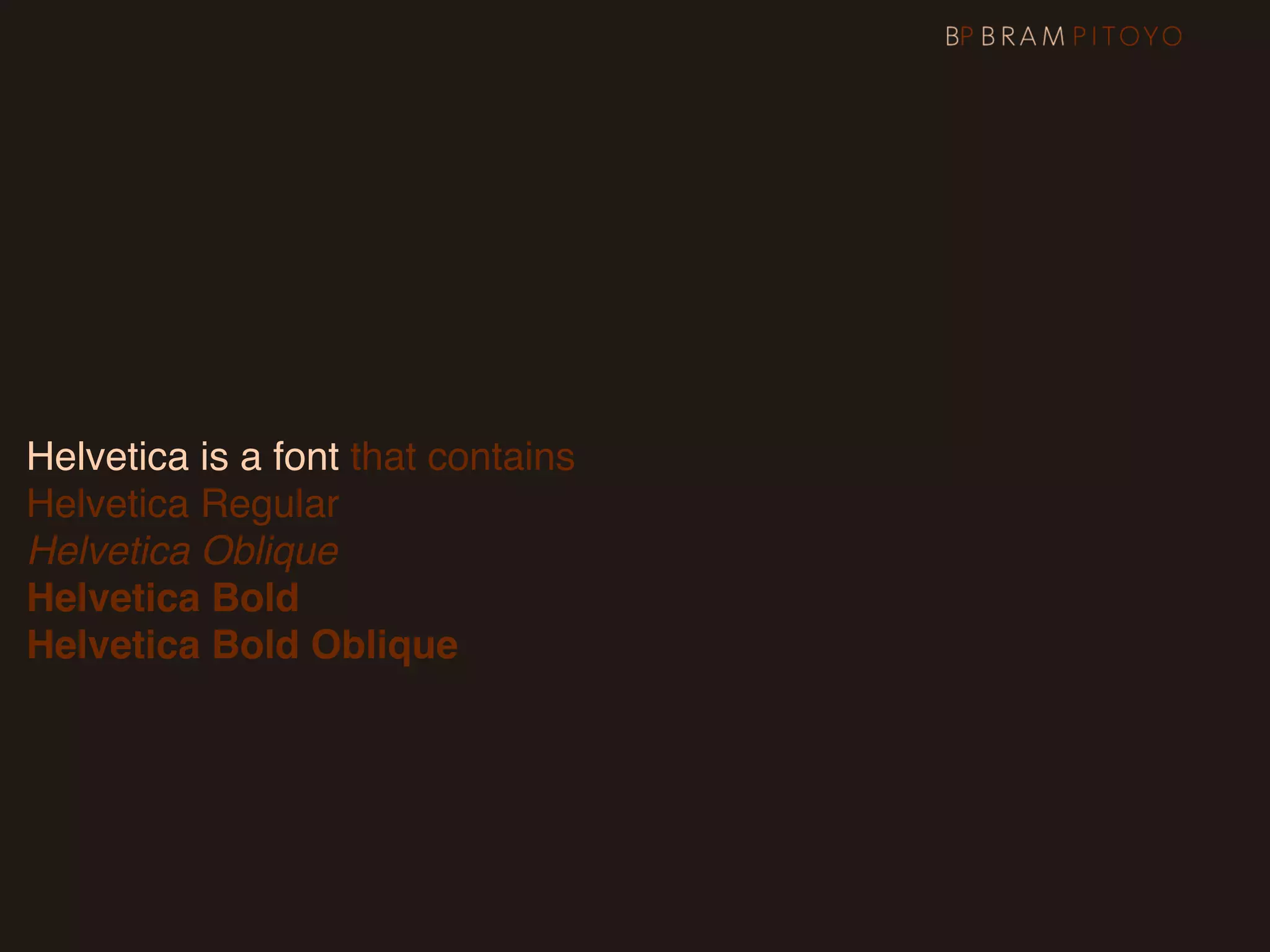 Helvetica is a font that contains
Helvetica Regular
Helvetica Oblique
Helvetica Bold
Helvetica Bold Oblique
 