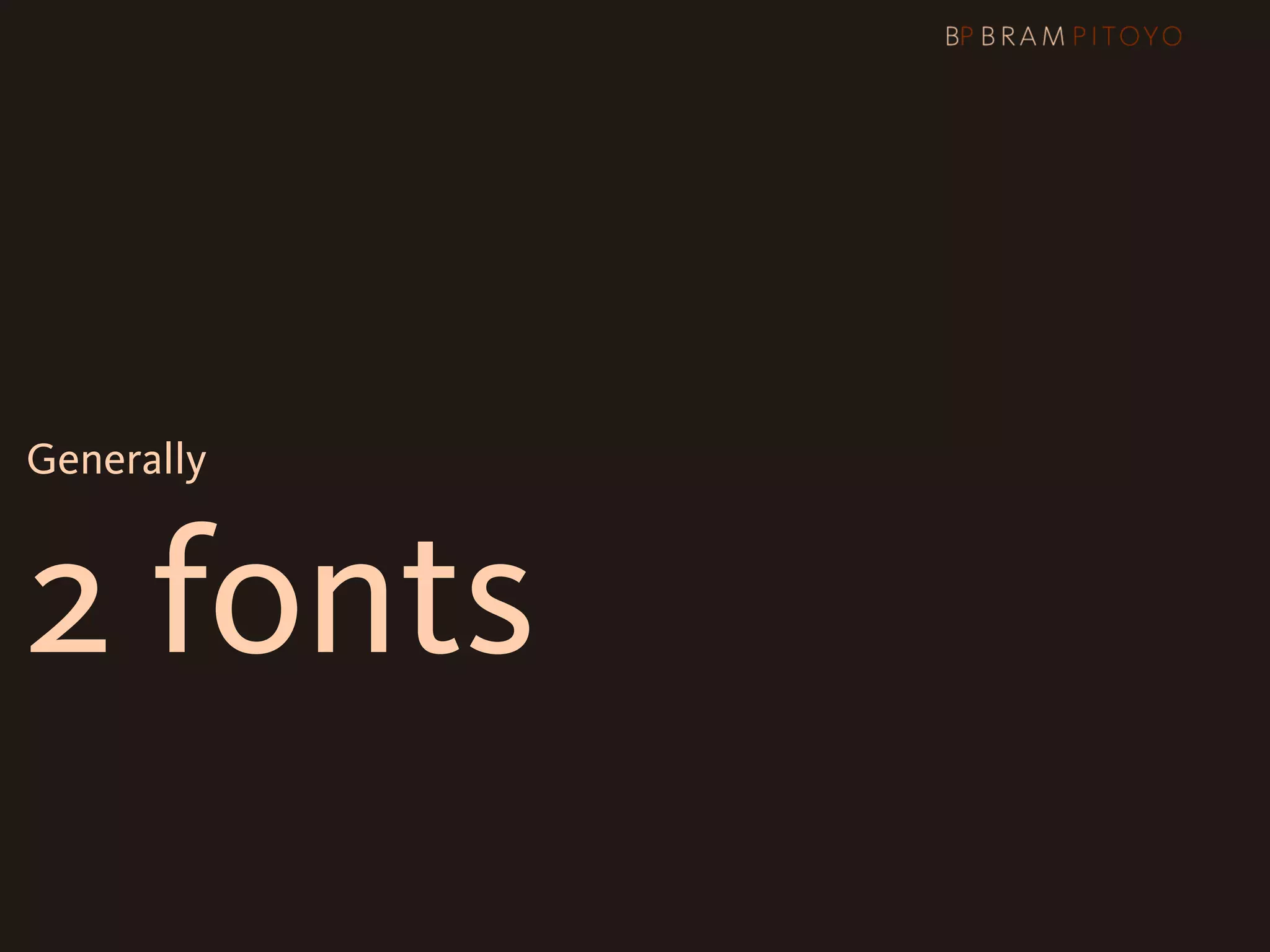 Generally



2 fonts
 