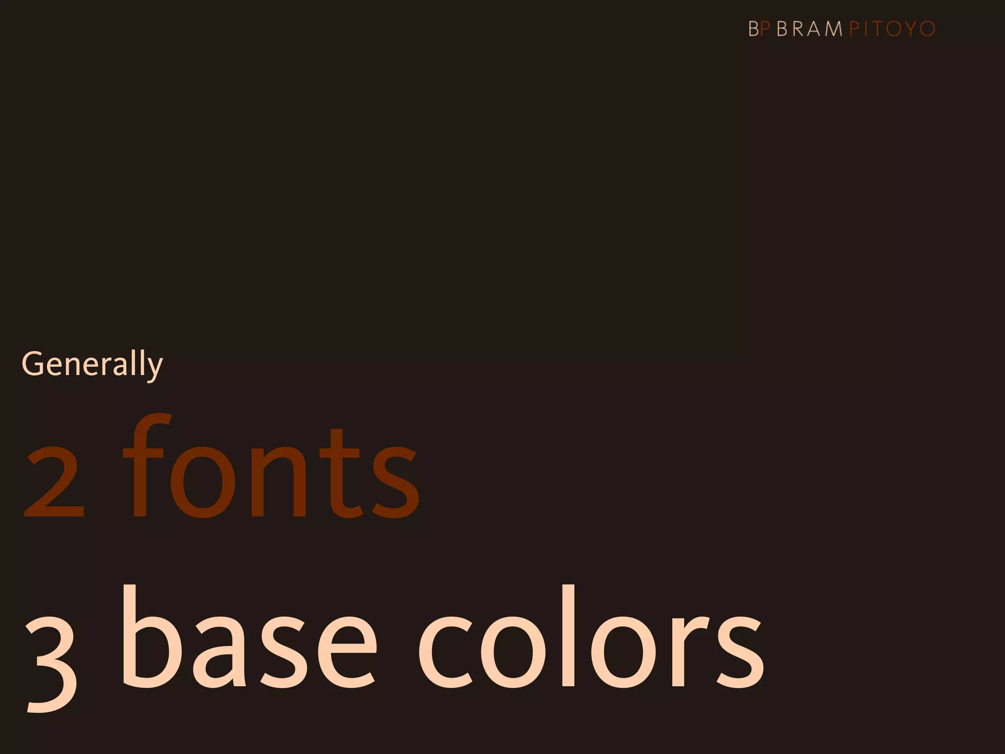 Generally



2 fonts
3 base colors
 
