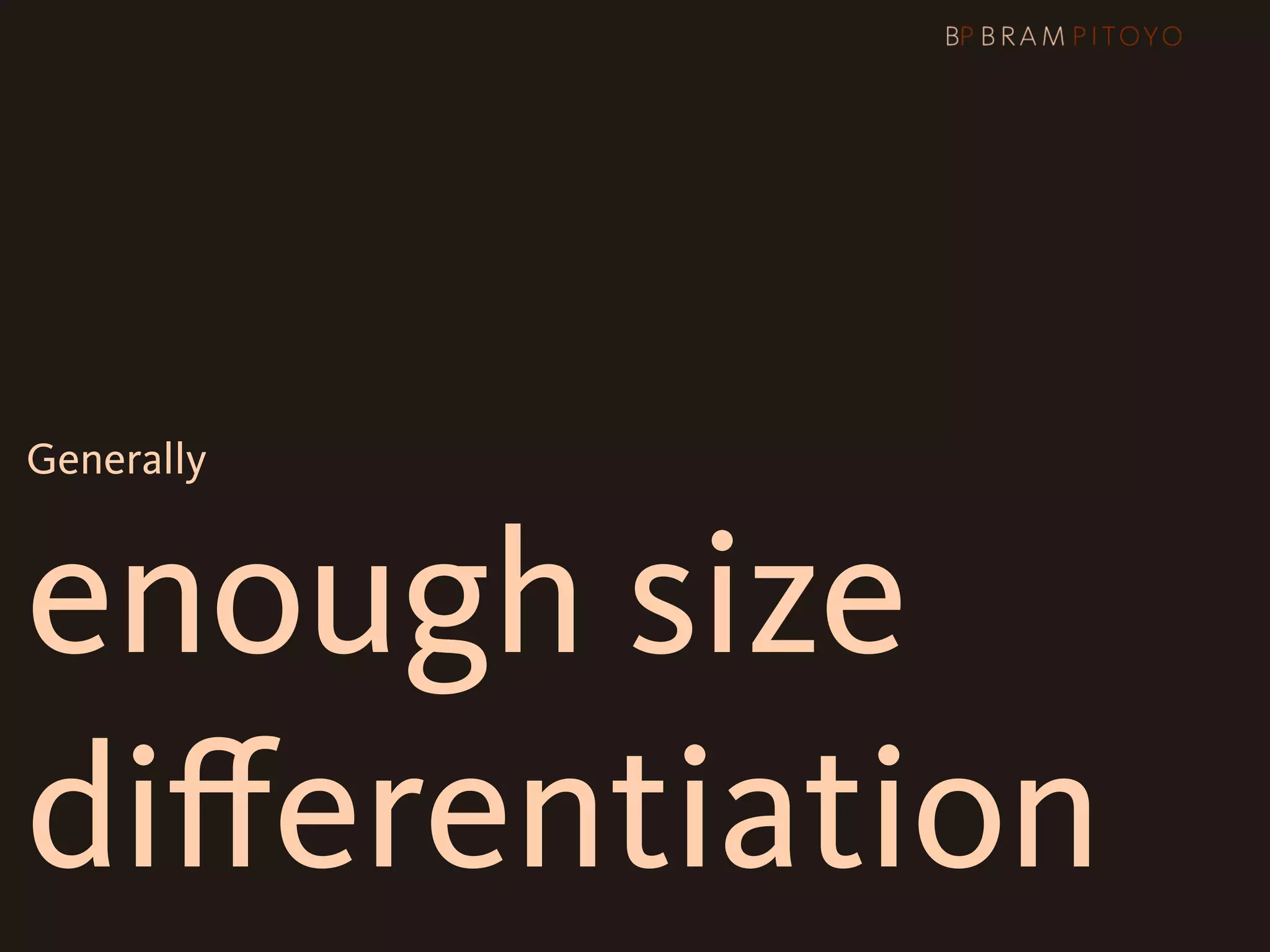 Generally



enough size
diﬀerentiation
 