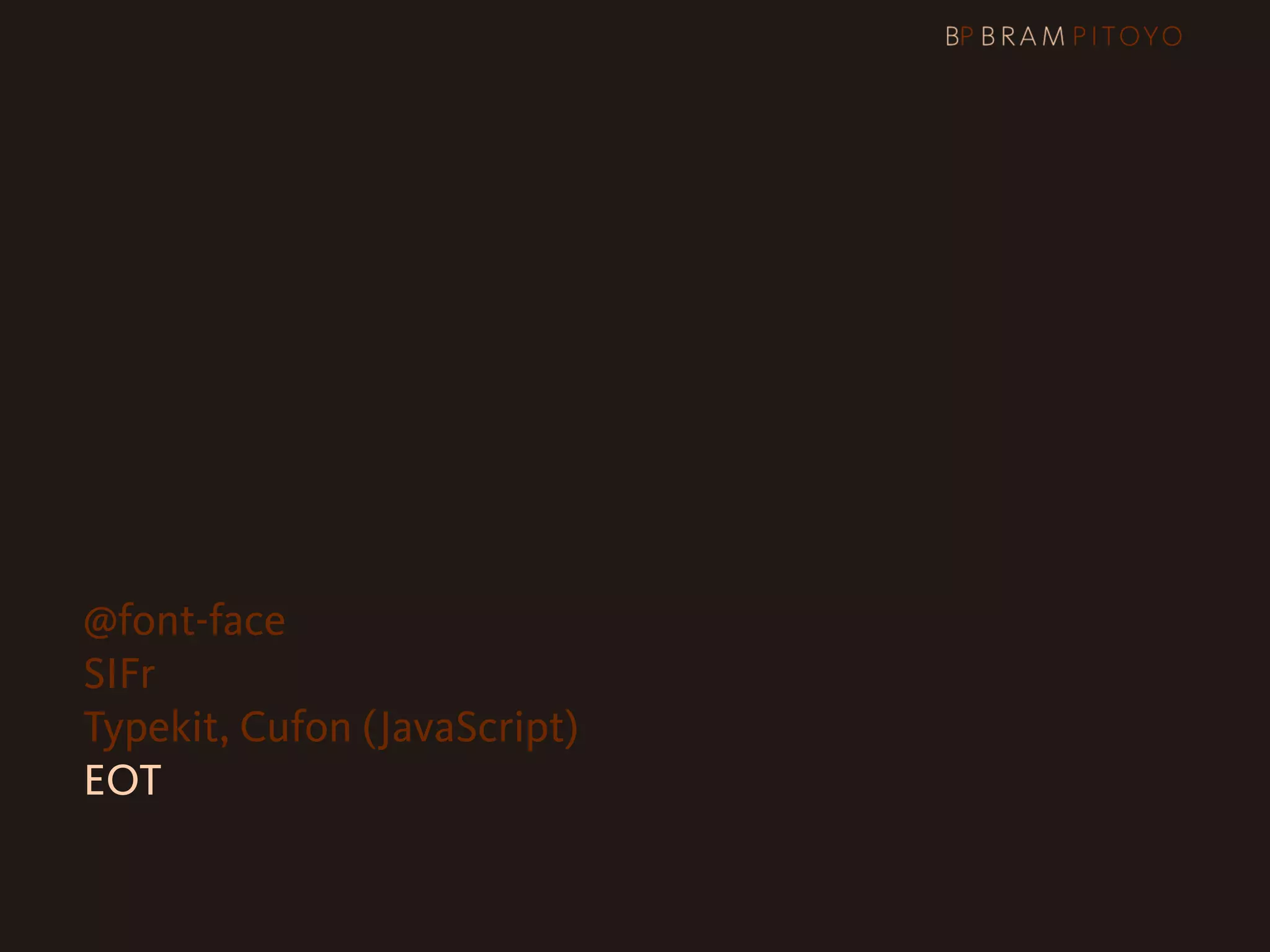 3 Tips, tricks & hacks
  @font-face
  SIFr
  Typekit, Cufon (JavaScript)
  EOT
 