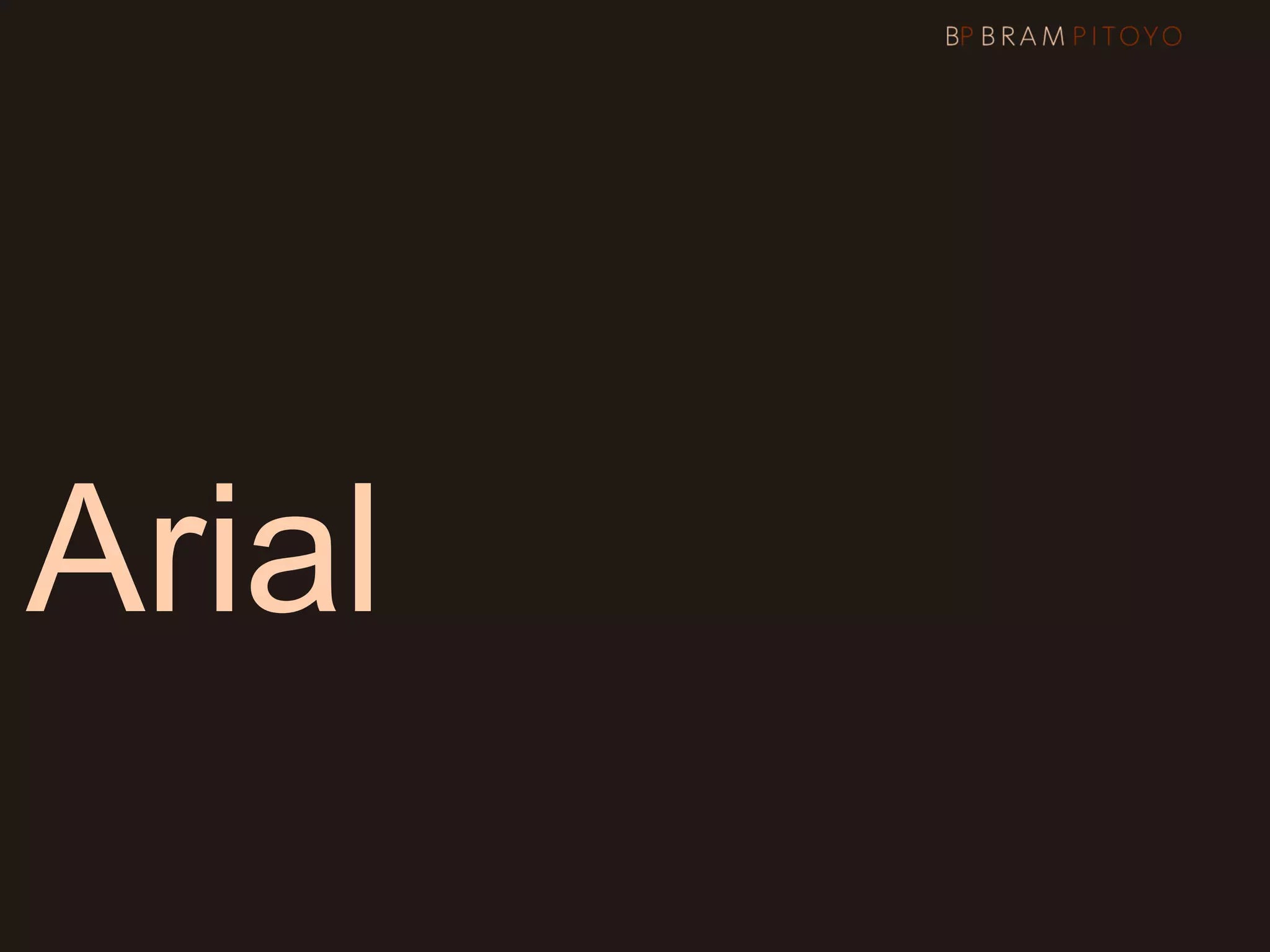 Arial Verdana
Trebuchet MS
 