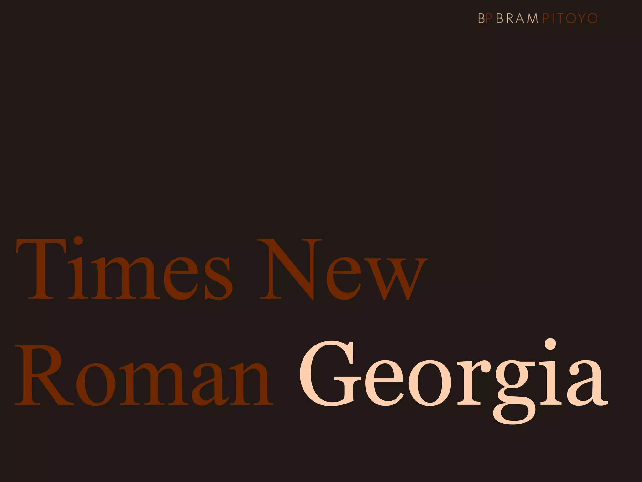 Times New
Roman Georgia
 