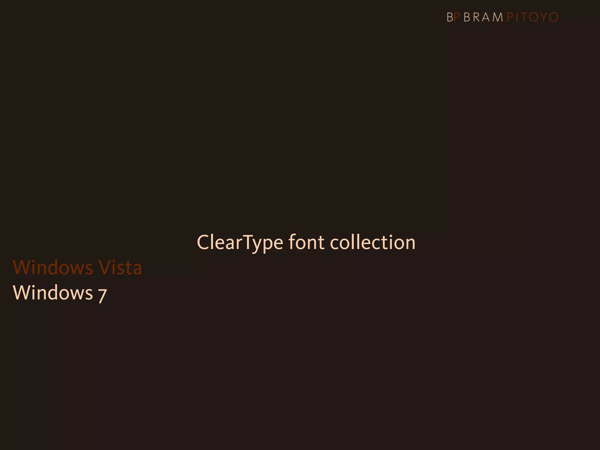 Web Core fonts + ClearType font collection
Windows Vista
Windows 7
 