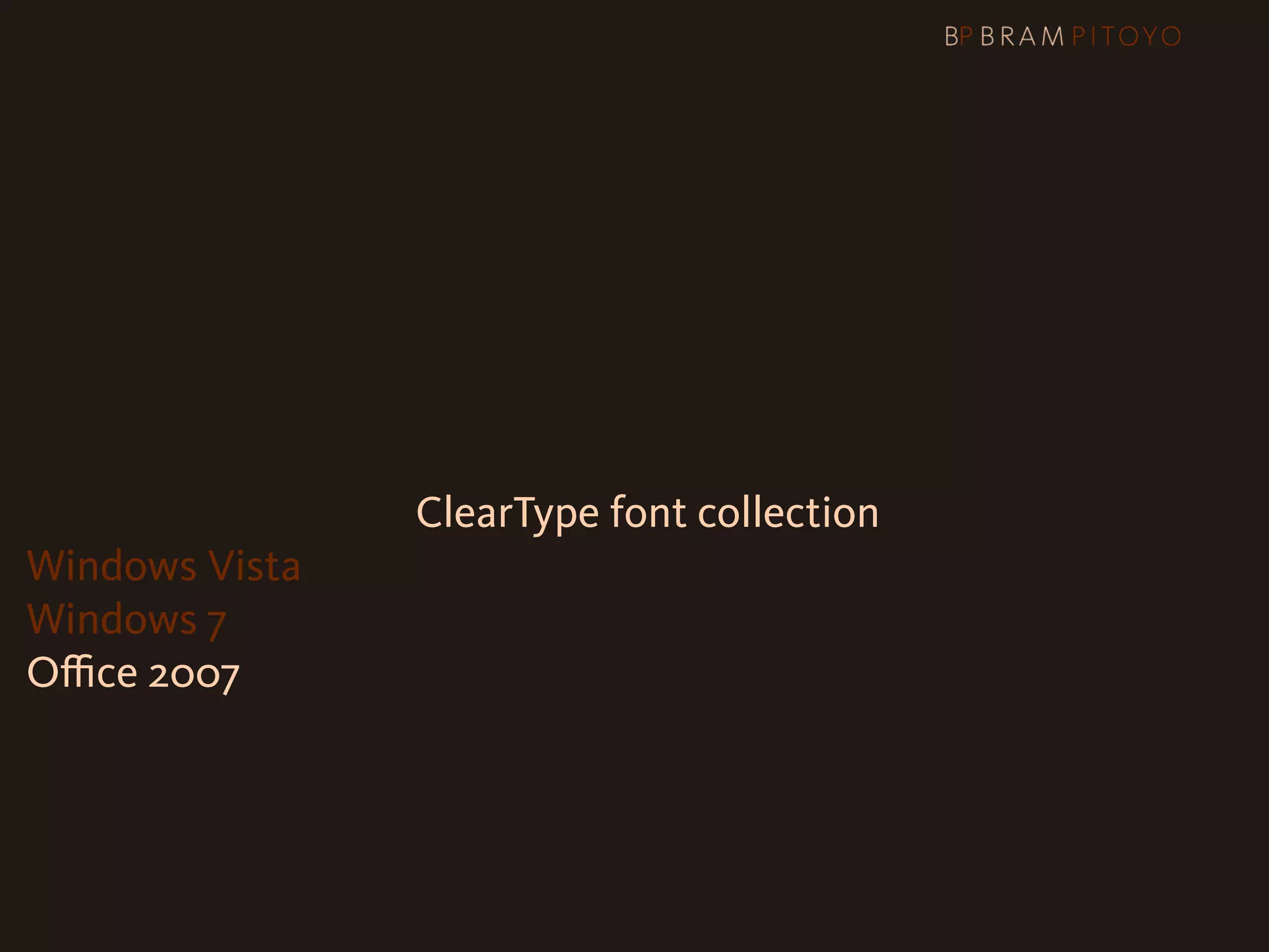 Web Core fonts + ClearType font collection
Windows Vista
Windows 7
Oﬃce 2007
 
