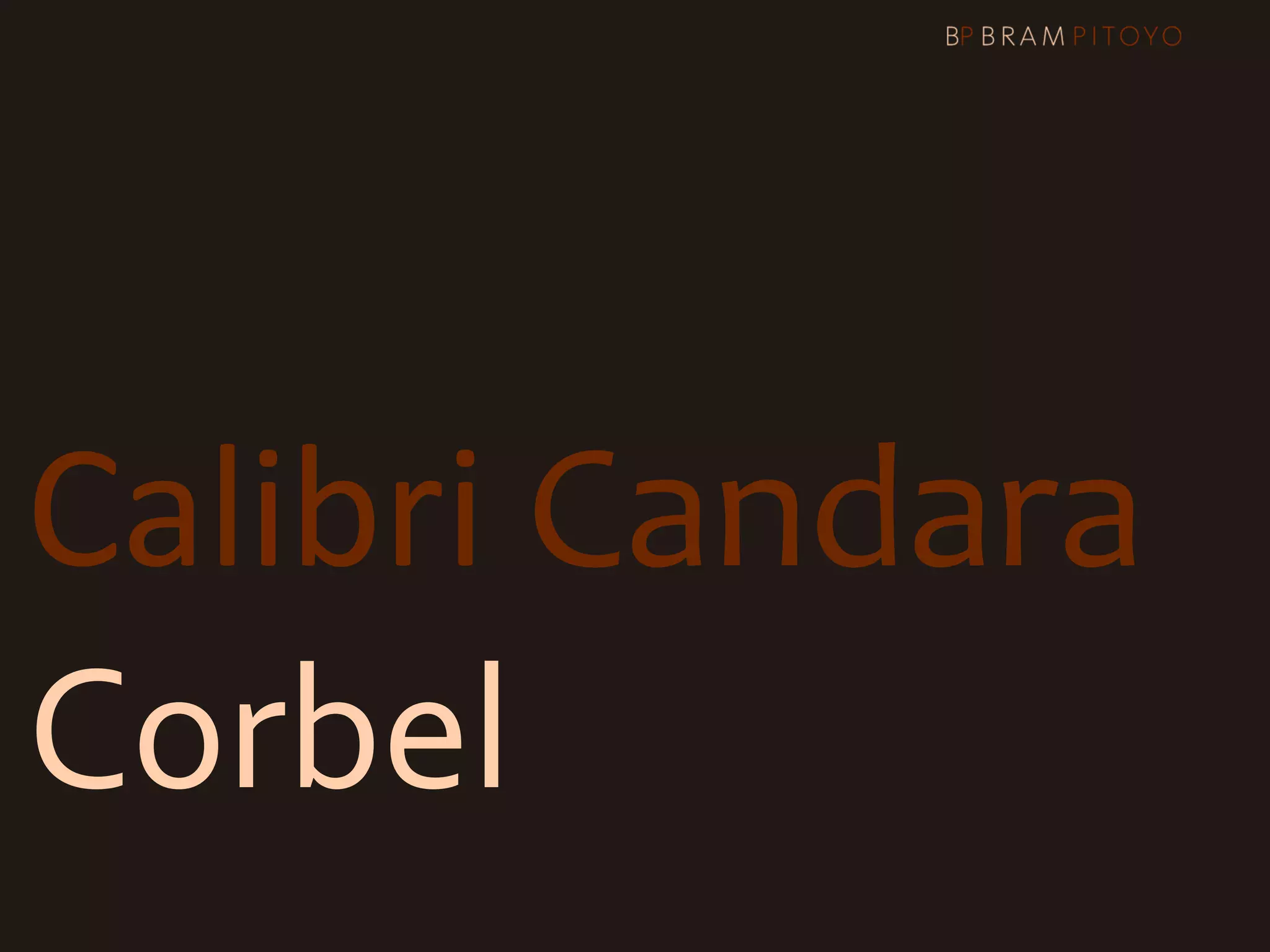 Calibri  Candara
Corbel
 