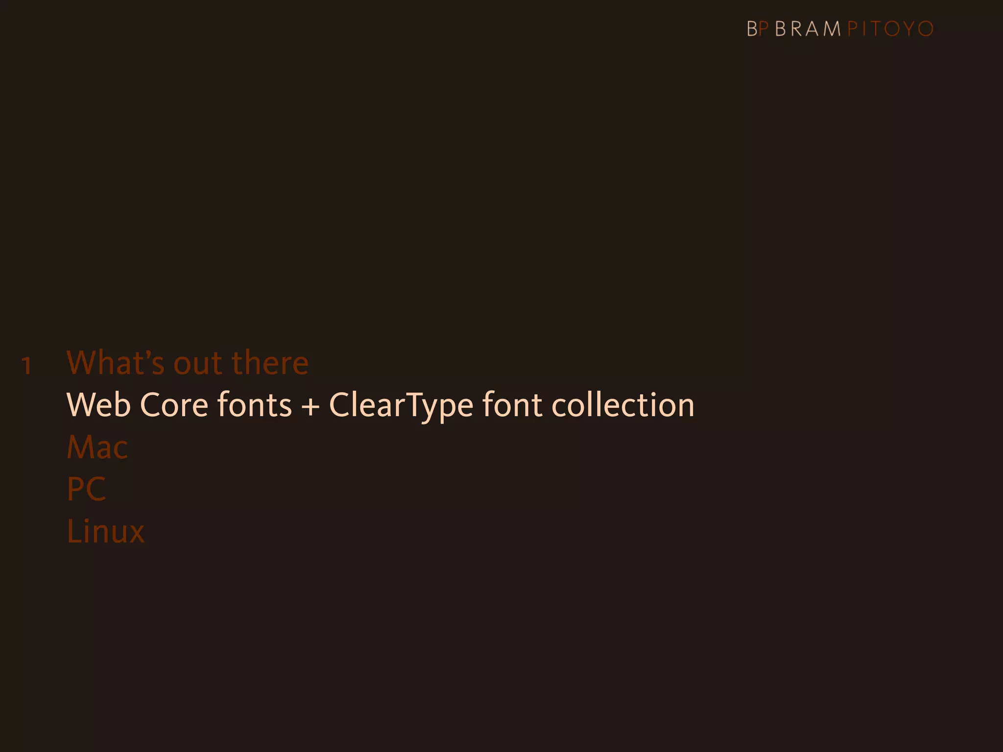 1
 What’s out there
   Web Core fonts + ClearType font collection
   Mac
   PC
   Linux
 