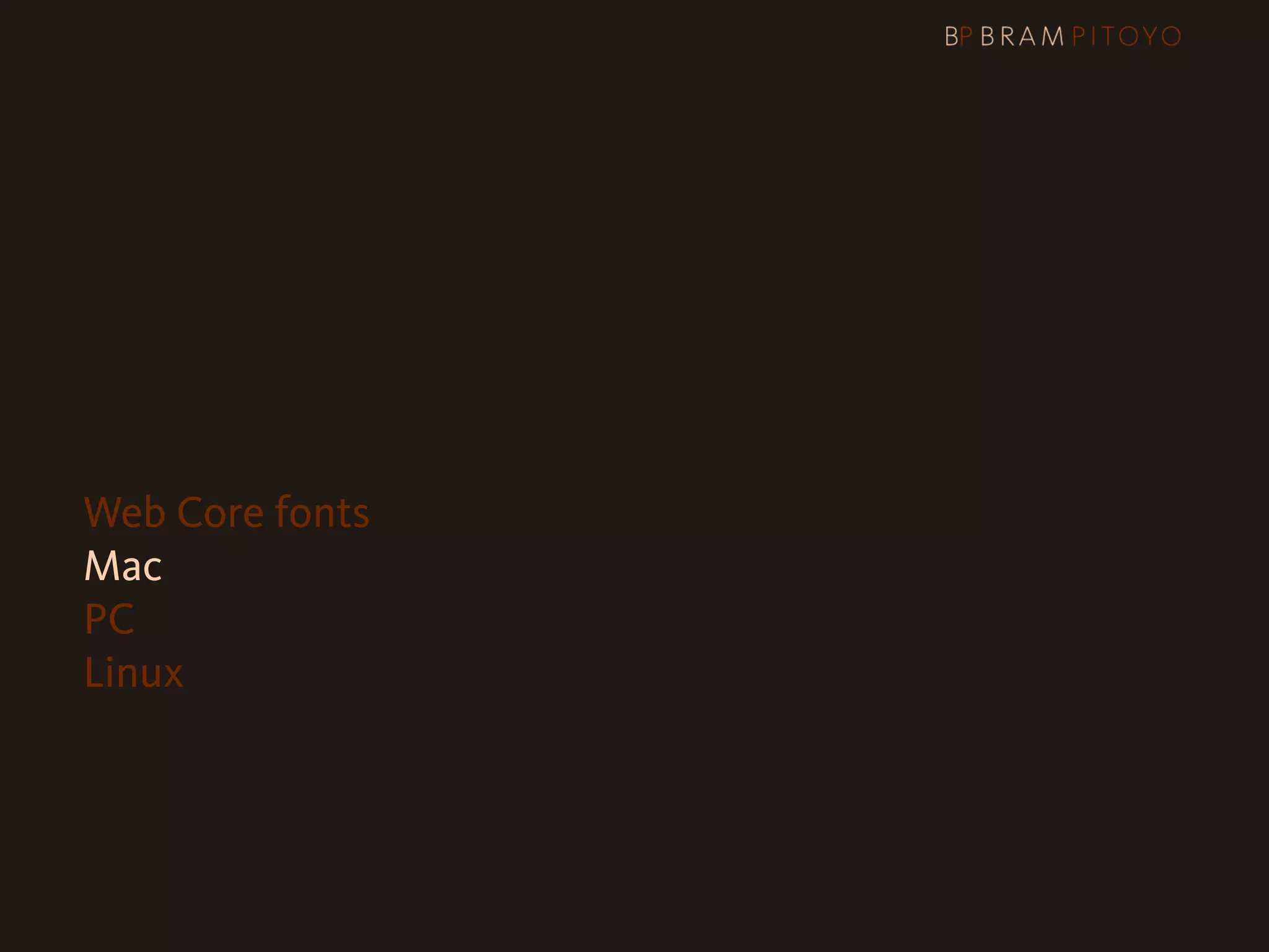 Web Core fonts
Mac
PC
Linux
 