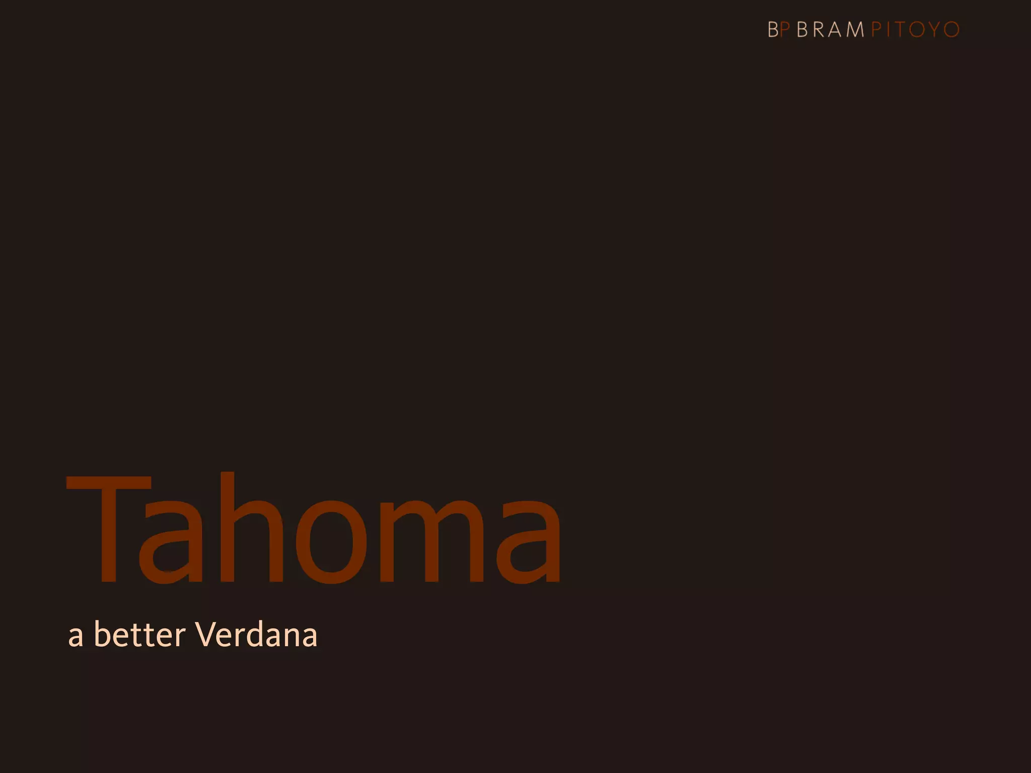 Tahoma
a better Verdana
 