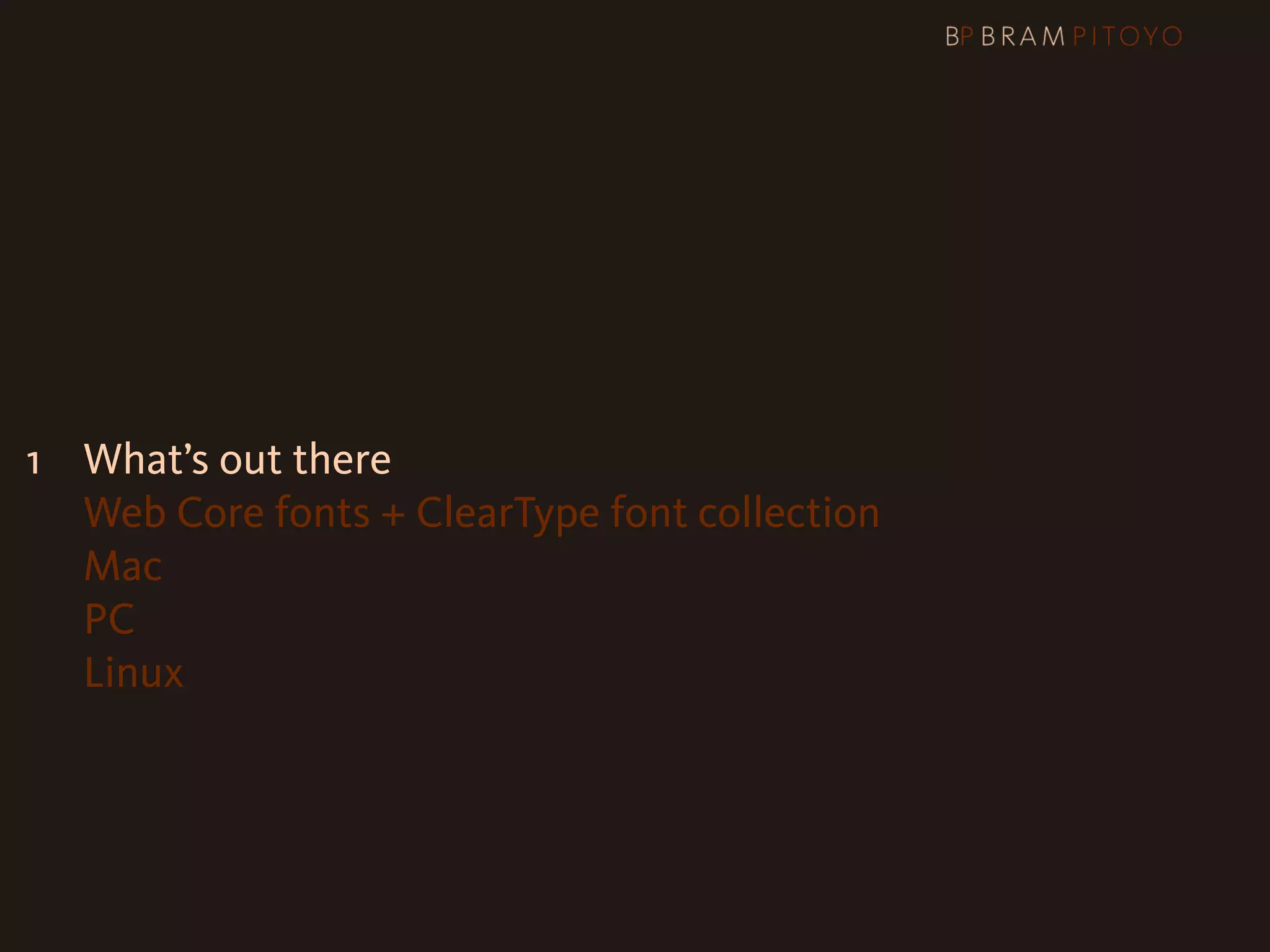 1
 What’s out there
   Web Core fonts + ClearType font collection
   Mac
   PC
   Linux
 