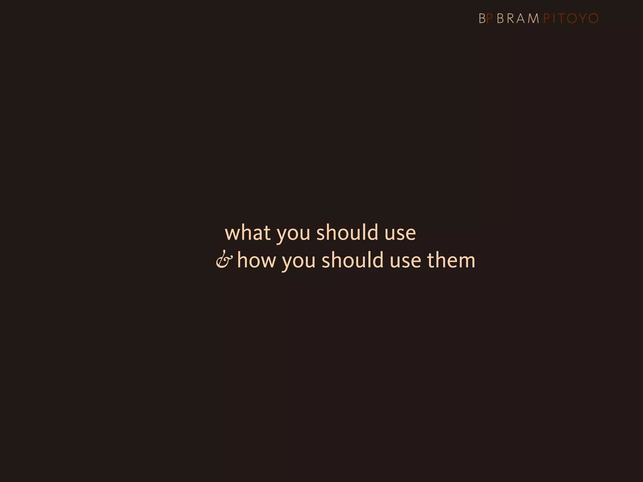 1
 What’s out there & what you should use
                     & how you should use them
 