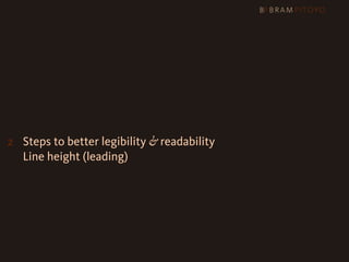 1
 What’s out there & what you should use
2 Steps to better legibility & readability
   Line height (leading)
 